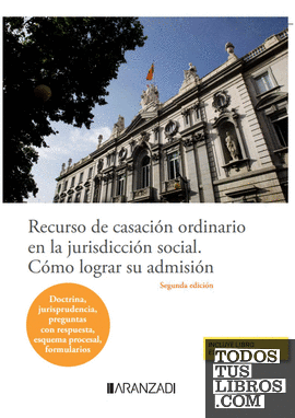 Recurso de casación ordinario en la jurisdicción social. Cómo lograr su admisión (Papel + e-book)