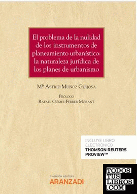 El problema de la nulidad de los instrumentos de planeamiento urbanístico: la naturaleza jurídica de los planes de urbanismo (Papel + e-book)