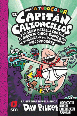 CACC. 7 EL CAPITÁN CALZONCILLOS Y LA GRAN BATALLA CONTRA EL MOCOSO CHICO BIÓNICO II. LA VENGANZA DE LOS MOCORROBOTS