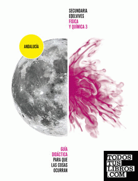 Proyecto: Para que las cosas ocurran - Física y Química 3. Ed. Andalucía. Guía didáctica
