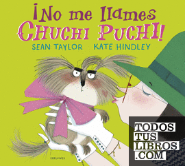 ¡No me llames Chuchi Puchi!