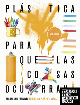 Proyecto: Para que las cosas ocurran - Educación Plástica, Visual y Audiovisual 2. Ed. Andalucía