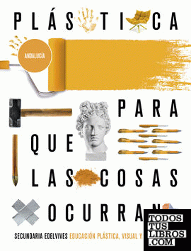 Proyecto: Para que las cosas ocurran - Educación Plástica, Visual y Audiovisual 4. Ed. Andalucía