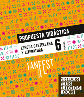Proyecto: FanFest. Lengua castellana y Literatura 6. Propuesta didáctica