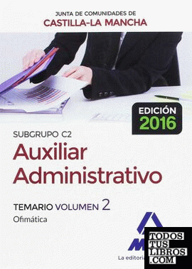 Cuerpo Auxiliar Administrativo (Subgrupo C2) de la Junta de Comunidades de Castilla-La Mancha. Temario Volumen 2 (Ofimática)