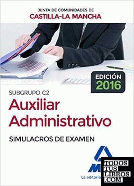 Cuerpo Auxiliar Administrativo (Subgrupo C2) de la Junta de Comunidades de Castilla-La Mancha. Simulacros de examen