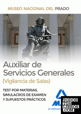 Auxiliar de Servicios Generales (Vigilancia de Salas) del Museo del Prado. Test por materias, Simulacros de Examen y Supuestos Prácticos