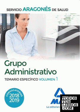 Grupo Administrativo del Servicio Aragonés de Salud (SALUD-Aragón). Temario específico volumen 1