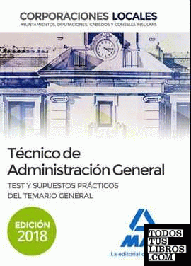 Técnico  de Administración General de Corporaciones Locales. Test y Supuestos prácticos del Temario General