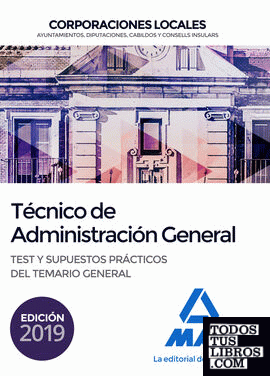 Técnico  de Administración General de Corporaciones Locales. Test y Supuestos prácticos del Temario General