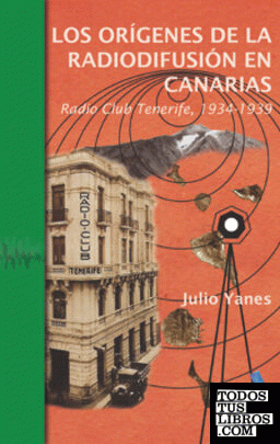 LOS ORIGENES DE LA RADIODIFUSIÓN EN CANARIAS. RADIO CLUB TENERIFE 1934-1939