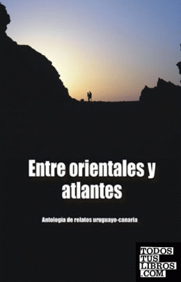 ENTRE ORIENTALES Y ATLANTES. ANTOLOGÍA DE RELOTOS URUGUAYO-CANARIA