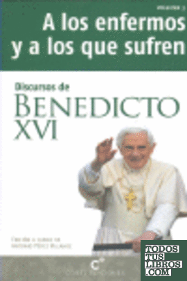 Discursos de Benedicto XVI a los enfermos