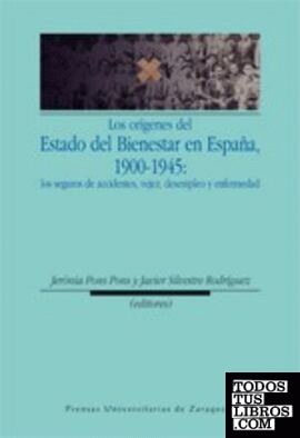Los orígenes del Estado del Bienestar en España, 1900-1945: los seguros de accidentes, vejez, desempleo y enfermedad