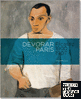 Devorar París. Picasso 1900-1907