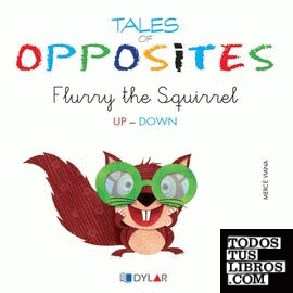TALES OF OPPOSITES 7 - FLURRY, THE SQUIRREL
