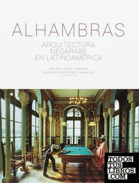 Alhambras: arquitectura neoárabe en latinoamérica