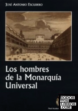 Los hombres de la Monarquía Universal.
