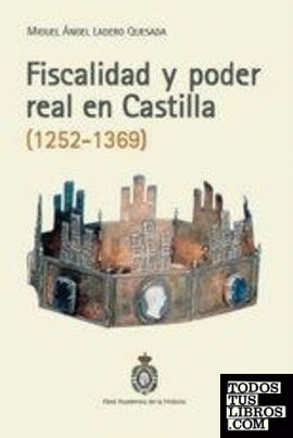 Fiscalidad y poder real en Castilla (1252-1369). Premio Nacional de Historia 199