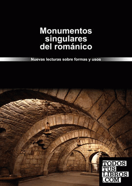 Monumentos singulares del románico. Nuevas lecturas sobre formas y usos