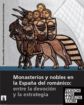 Monasterios y nobles en la España del románico: entre la devoción y la estrategia