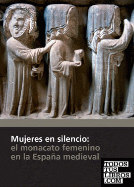 Mujeres en silencio: el monacato femenino en la España medieval