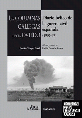 Las columnas gallegas hacia Oviedo. Diario bélico de la guerra civil española (1936-1937). Faustino Vázquez Carril