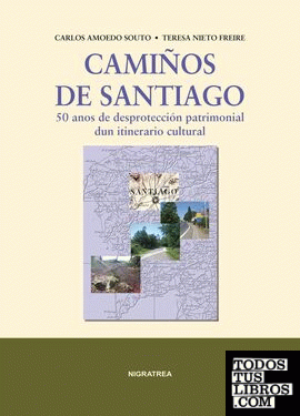 CAMIÑOS DE SANTIAGO. 50 ANOS DE DESPROTECCIÓN PATRIMONIAL DUN ITINERARIO CULTURA