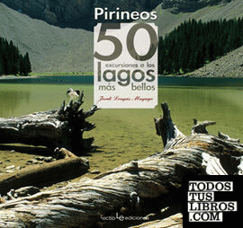 Pirineos. 50 excursiones a los lagos más bellos