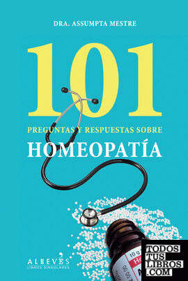 101 preguntas y respuestas sobre homeopatía