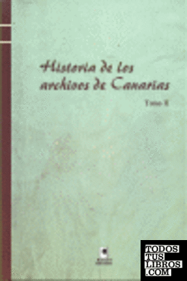 HISTORIA DE LOS ARCHIVOS DE CANARIAS. TOMO II