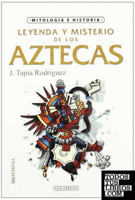 Leyenda y misterio de los aztecas