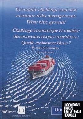 Economic challenge and new maritime risks management: What blue growth? - Challenge économique et maîtrise des nouveaux risques maritimes : Quelle croissance bleue ?
