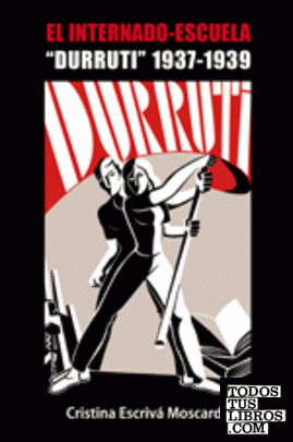 El Internado-Escuela Durruti. 1937-1939