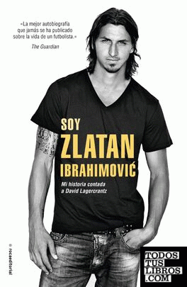 Soy Zlatan Ibrahimovic: mi historia contada a David Lagercrantz