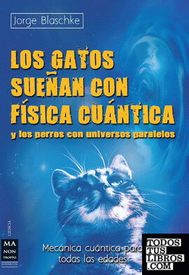 Los gatos sueñas con física cuántica y los perros con universos paralelos