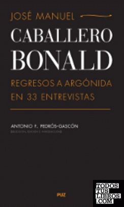 José Manuel Caballero Bonald: Regresos a Argónida en 33 entrevistas