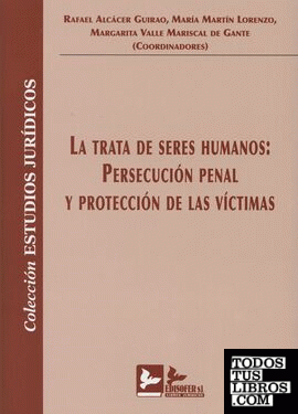 LA TRATA DE SERES HUMANOS: PERSECUCION PENAL Y PROTECCION DE LAS VICTIMAS
