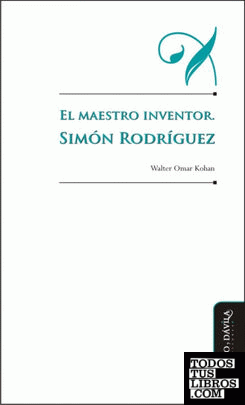 El maestro inventor. Simón Rodríguez