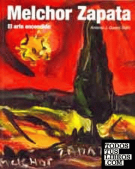 Melchor Zapata : el arte encendido