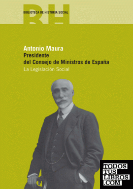 Antonio Maura. Presidente del Consejo de Ministros de España
