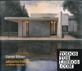 Daniel Bilbao. Arquitecturas. La mirada nómada