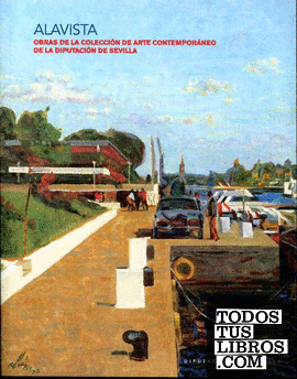 Alavista. Obras de la colección de Arte Contemporáneo de la Diputación de Sevilla
