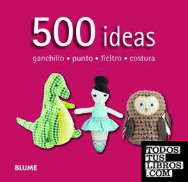 500 ideas. Ganchillo, punto, fieltro y costura