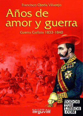 Años de amor y guerra: Guerra Carlista 1833-1840