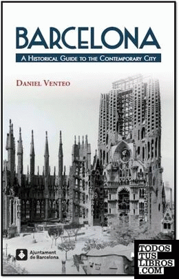 Barcelona. A Historical Guide to the Contemporary City