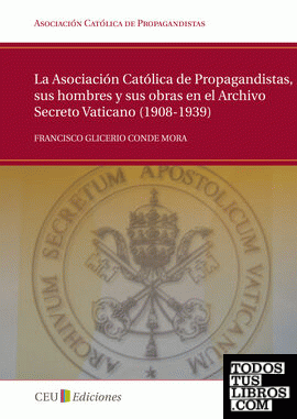 La Asociación Católica de Propagandistas, sus hombres y sus obras en el Archivo Secreto Vaticano (1908-1939)