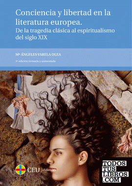Conciencia y libertad en la literatura europea. De la tragedia clásica al espiritualismo del siglo XIX