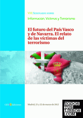 VIII Seminario sobre Información, Víctimas y terrorismo. El futuro del País Vasco y de Navarra. El relato de las víctimas del terrorismo