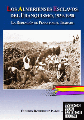 Los almerienses esclavos del franquismo, 1939-1950